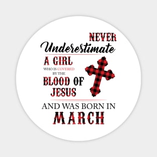 Never Underestimate A Girl Who Is Covered By The Blood Of Jesus And Was Born In March Magnet